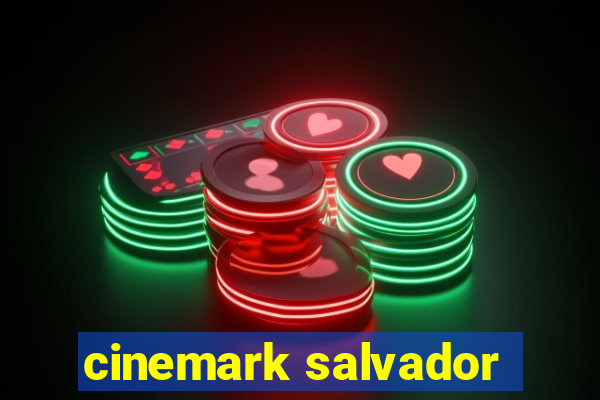 cinemark salvador